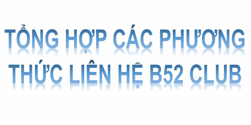 Cách thức liên hệ B52club chính thức 